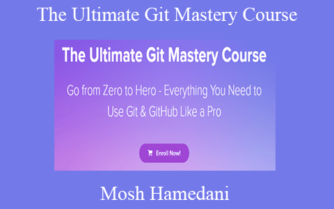 Mosh Hamedani – The Ultimate Git Mastery Course