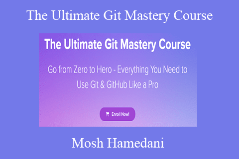 Mosh Hamedani – The Ultimate Git Mastery Course