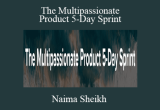 Naima Sheikh – The Multipassionate Product 5-Day Sprint