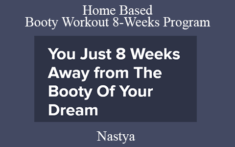 Nastya – Home Based Booty Workout 8-Weeks Program