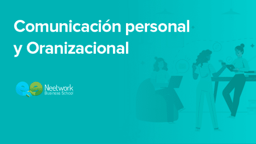 Neetwork Business School - Comunicación Personal y Organizacional