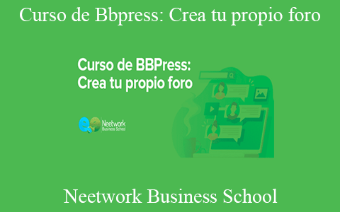 Neetwork Business School – Curso de Bbpress: Crea tu propio foro