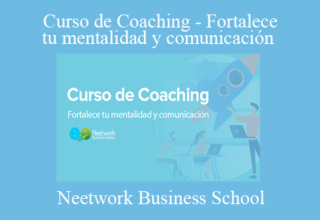 Neetwork Business School – Curso de Coaching – Fortalece tu mentalidad y comunicación