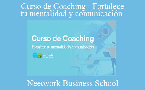 Neetwork Business School – Curso de Coaching – Fortalece tu mentalidad y comunicación