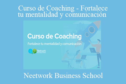 Neetwork Business School – Curso de Coaching – Fortalece tu mentalidad y comunicación