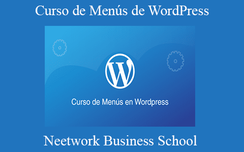 Neetwork Business School – Curso de Menús de WordPress