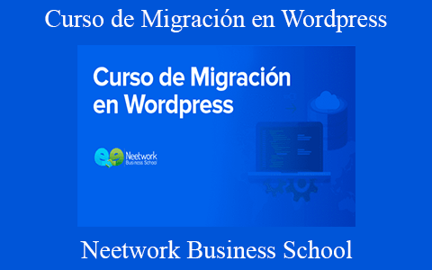 Neetwork Business School – Curso de Migración en WordPress