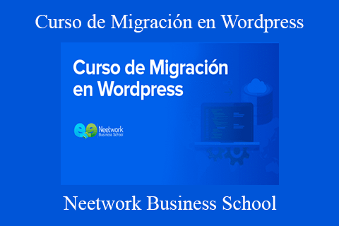 Neetwork Business School – Curso de Migración en WordPress