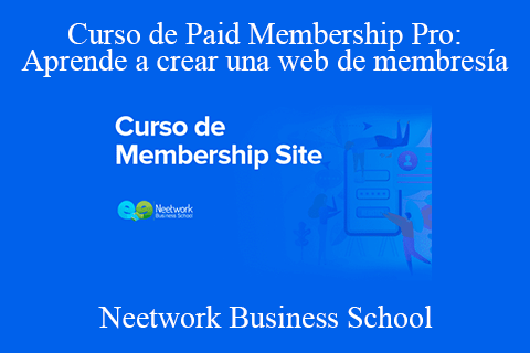 Neetwork Business School – Curso de Paid Membership Pro Aprende a crear una web de membresía