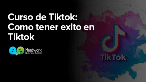 Neetwork Business School - Curso de Tiktok Cómo tener éxito en Tiktok