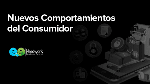 Neetwork Business School - Nuevos Comportamientos del Consumidor