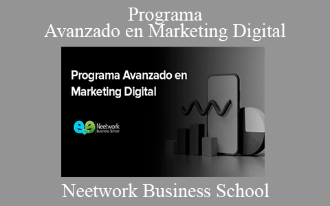 Neetwork Business School – Programa Avanzado en Marketing Digital