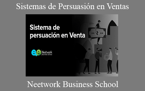 Neetwork Business School – Sistemas de Persuasión en Ventas