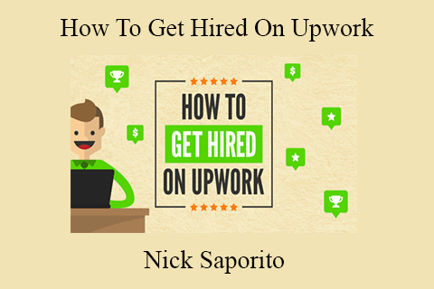 Nick Saporito – How To Get Hired On Upwork