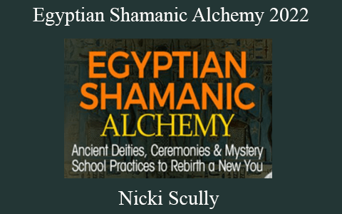 Nicki Scully – Egyptian Shamanic Alchemy 2022