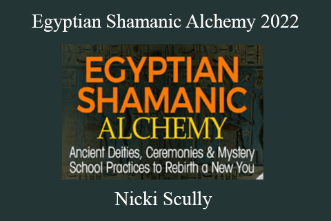 Nicki Scully – Egyptian Shamanic Alchemy 2022