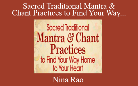 Nina Rao – Sacred Traditional Mantra & Chant Practices to Find Your Way Home to Your Heart 2022