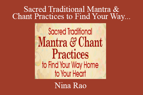 Nina Rao – Sacred Traditional Mantra & Chant Practices to Find Your Way Home to Your Heart 2022