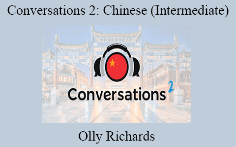 Olly Richards – Conversations 2: Chinese (Intermediate)