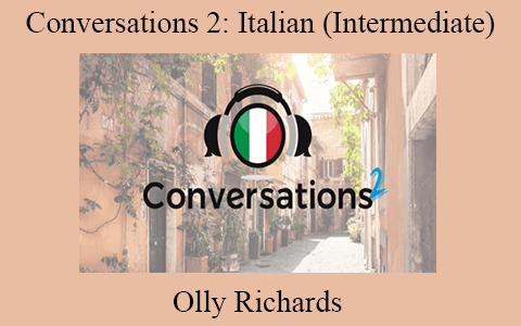 Olly Richards – Conversations 2: Italian (Intermediate)