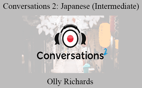 Olly Richards – Conversations 2: Japanese (Intermediate)