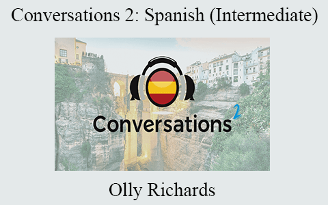 Olly Richards – Conversations 2: Spanish (Intermediate)