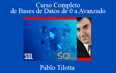 Pablo Tilotta – Curso Completo de Bases de Datos de 0 a Avanzado