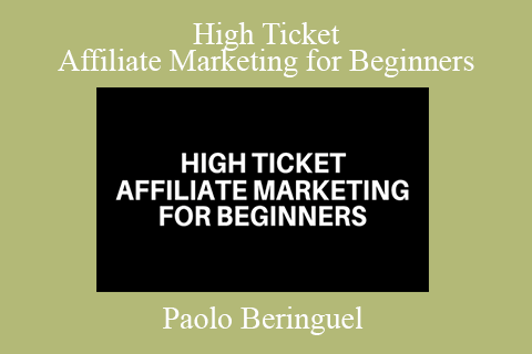 Paolo Beringuel – High Ticket Affiliate Marketing for Beginners