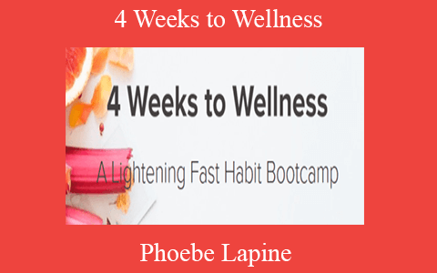 Phoebe Lapine – 4 Weeks to Wellness