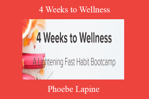 Phoebe Lapine – 4 Weeks to Wellness