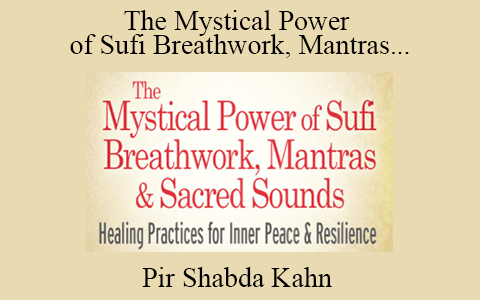 Pir Shabda Kahn – The Mystical Power of Sufi Breathwork, Mantras & Sacred Sounds 2022