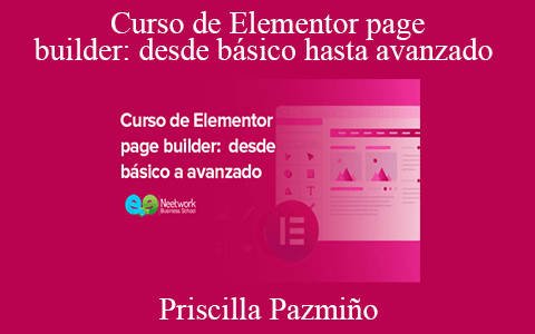 Priscilla Pazmiño – Curso de Elementor page builder: desde básico hasta avanzado