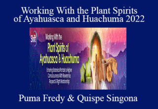 Puma Fredy & Quispe Singona – Working With the Plant Spirits of Ayahuasca and Huachuma 2022