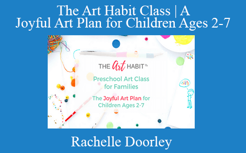 Rachelle Doorley – The Art Habit Class | A Joyful Art Plan for Children Ages 2-7