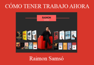 Raimon Samsó – CÓMO TENER TRABAJO AHORA