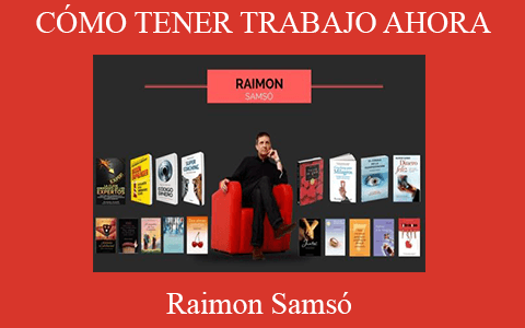 Raimon Samsó – CÓMO TENER TRABAJO AHORA