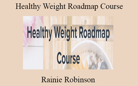 Rainie Robinson – Healthy Weight Roadmap Course