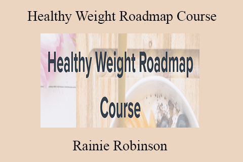 Rainie Robinson – Healthy Weight Roadmap Course