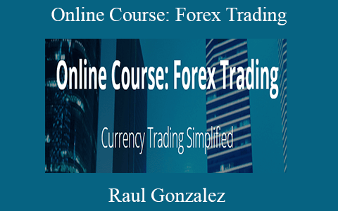 Raul Gonzalez – Online Course: Forex Trading