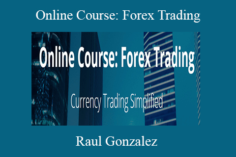 Raul Gonzalez – Online Course Forex Trading