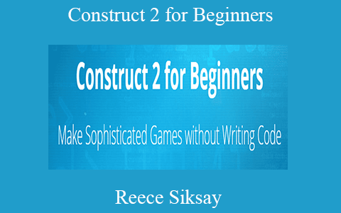 Reece Siksay – Construct 2 for Beginners