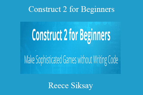 Reece Siksay – Construct 2 for Beginners