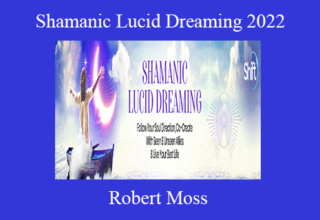 Shamanic Lucid Dreaming 2022 – Robert Moss