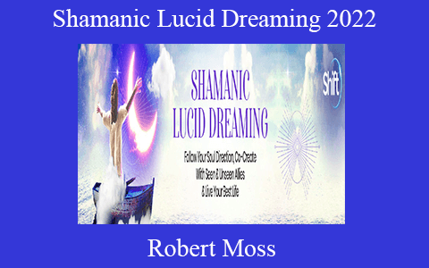 Shamanic Lucid Dreaming 2022 – Robert Moss