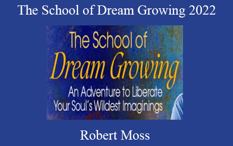 Robert Moss – The School of Dream Growing 2022