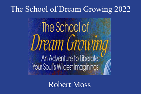 Robert Moss – The School of Dream Growing 2022