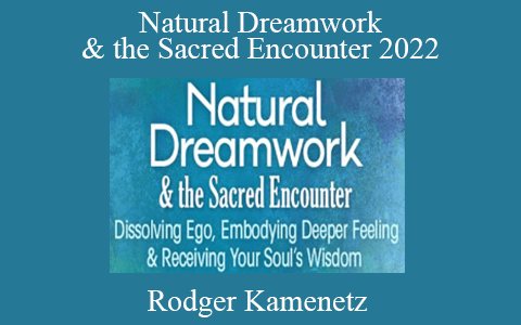 Rodger Kamenetz – Natural Dreamwork & the Sacred Encounter 2022