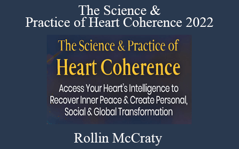 Rollin McCraty – The Science & Practice of Heart Coherence 2022