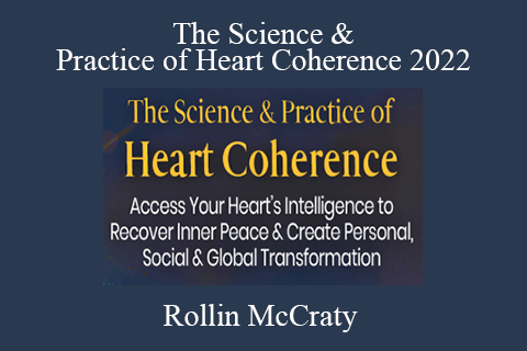 Rollin McCraty – The Science & Practice of Heart Coherence 2022