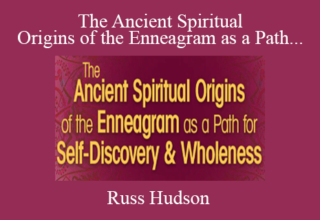 Russ Hudson – The Ancient Spiritual Origins of the Enneagram as a Path for Self-Discovery & Wholeness 2022